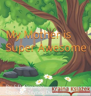 My Mother Is Super Awesome S. D. Onyango 9781068542497 S. D. Onyango - książka