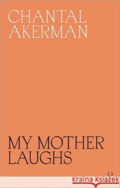 My Mother Laughs Chantal Akerman Eileen Myles Danielle Shreir 9780995716230 Silver Press - książka