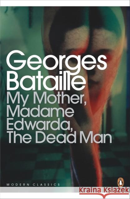 My Mother, Madame Edwarda, The Dead Man Georges Bataille 9780141195551 Penguin Books Ltd - książka