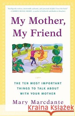 My Mother, My Friend: The Ten Most Important Things to Talk About With Your Mother Mary Marcdante 9780684866062 Simon & Schuster - książka