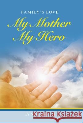 My Mother My Hero: Family's Love Lynn Smith 9781664249288 WestBow Press - książka