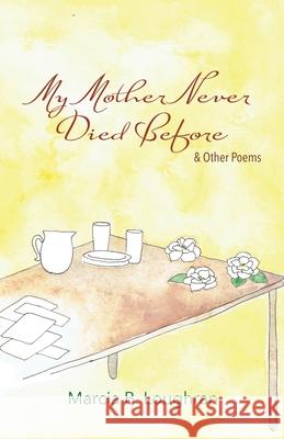 My Mother Never Died Before: and Other Poems Marcia B Loughran 9781948461726 Poetry Box - książka