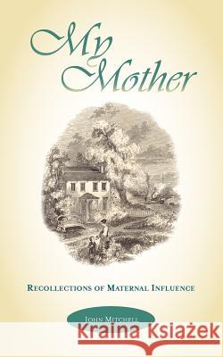 My Mother: Recollections of Maternal Influence Mitchell, John 9781599250717 Solid Ground Christian Books - książka