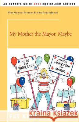 My Mother the Mayor, Maybe Pat Kibbe Dan Capozzi 9780595182671 Backinprint.com - książka