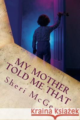 My mother told me that: So it has to be true, right? McGee, Sheri 9781493550500 Createspace - książka