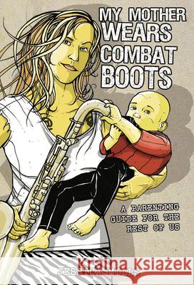 My Mother Wears Combat Boots: A Parenting Guide for the Rest of Us Jessica Mills 9781904859727 AK Press - książka