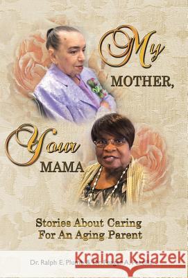 My Mother, Your Mama: Stories About Caring for an Aging Parent Plumb, Ralph 9781512776270 WestBow Press - książka