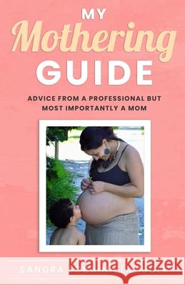 My Mothering Guide: Advice From A Professional But Most Importantly A Mom Lobaina, Sandra 9798737017293 Independently Published - książka