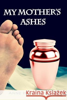 My Mother's Ashes Anne Hunter Nash 9781548031794 Createspace Independent Publishing Platform - książka