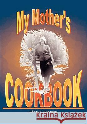 My Mother's Cookbook Thomas S. Degraziano 9781412200844 Trafford Publishing - książka