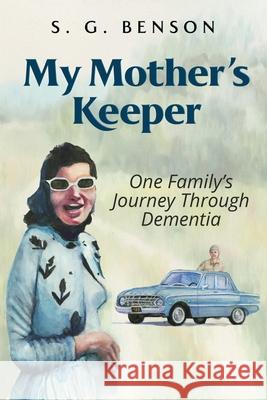 My Mother's Keeper: One family's journey through dementia S. G. Benson 9781737020608 S. G. Benson - książka