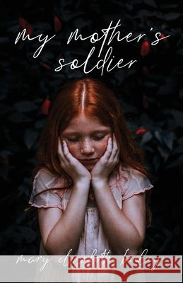 My Mother's Soldier Mary Elizabeth Bailey 9781647732080 Trilogy Christian Publishing - książka