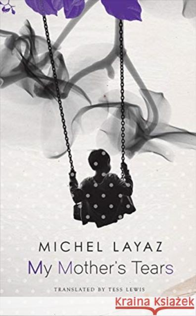 My Mother's Tears Michel Layaz Tess Lewis 9780857426529 Seagull Books - książka