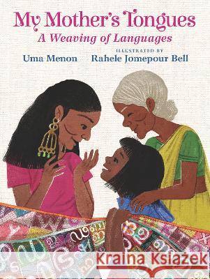 My Mother's Tongues: A Weaving of Languages Uma Menon Rahele Jomepour Bell 9781536222517 Candlewick Press (MA) - książka