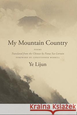 My Mountain Country Ye Lijun Fiona Sze-Lorrain 9780999261347 World Poetry Books - książka