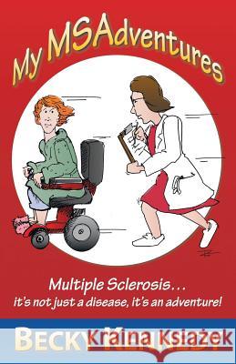 My Msadventures: Multiple Sclerosis: It's Not Just a Disease-It's an Adventure! Kennedy, Becky 9781452566412 Balboa Press - książka