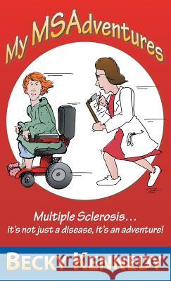 My Msadventures: Multiple Sclerosis: It's Not Just a Disease-It's an Adventure! Kennedy, Becky 9781452566436 Balboa Press - książka