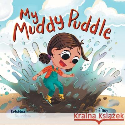 My Muddy Puddle Kristina Nearchou Tiffany Everett 9781039100725 FriesenPress - książka