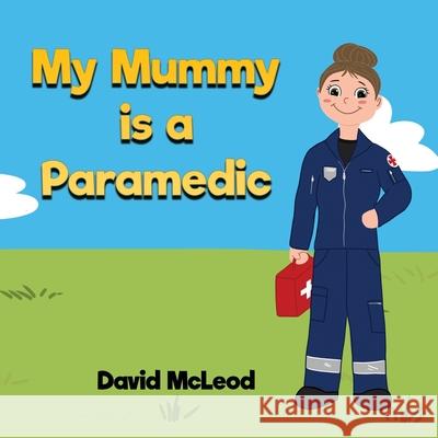 My Mummy is a Paramedic David McLeod 9780645457704 David McLeod - książka