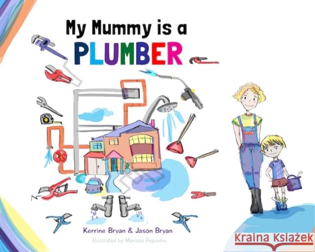 My Mummy is a Plumber Kerrine Bryan, Jason Bryan, Marissa Peguinho 9780993276927 Butterfly Books UK - książka