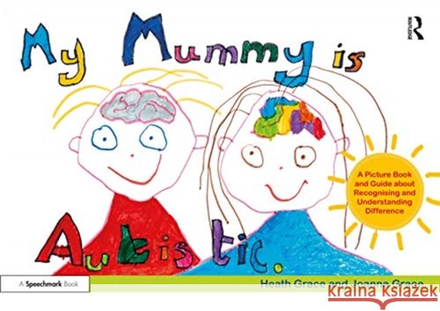 My Mummy Is Autistic: A Picture Book and Guide about Recognising and Understanding Difference Heath Grace Joanna Grace 9780367460235 Routledge - książka