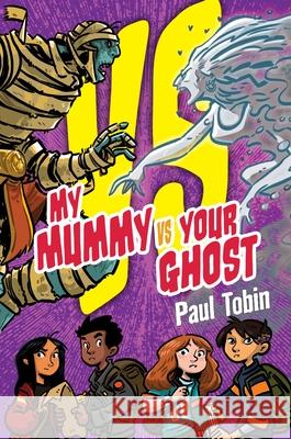 My Mummy vs. Your Ghost Paul Tobin 9781547615810 Bloomsbury Publishing PLC - książka
