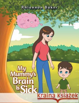 My Mummy's Brain Is Sick Rhiannon Baker 9781796001556 Xlibris Au - książka