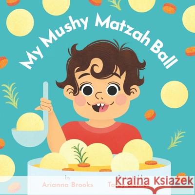 My Mushy Matzah Ball Arianna Brooks, Torey Butner 9781736594209 Happiness Forward - książka