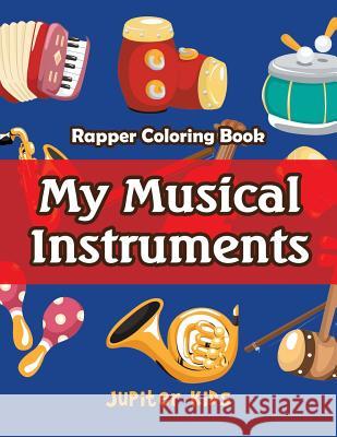 My Musical Instruments: Rapper Coloring Book Jupiter Kids 9781683052968 Jupiter Kids - książka