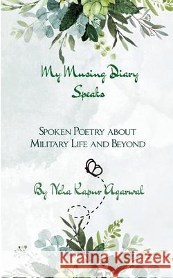 My Musing Diary Speaks Spoken Poetry about Military Life and Beyond Neha Kapur Agarwal 9789373144290 Bookleaf Publishing - książka