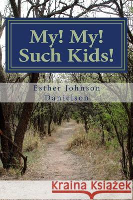 My! My! Such Kids!: Who would have believed Grampa was such a scamp! Danielson, Esther Johnson 9781533365279 Createspace Independent Publishing Platform - książka