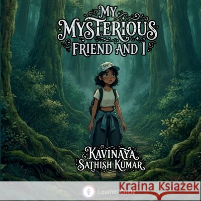 My Mysterious Friend and I Kavinaya Sathish Kumar 9789811798382 Learner Circle - książka