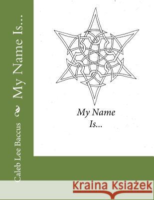 My Name Is... Caleb Lee Baccus 9781519724182 Createspace Independent Publishing Platform - książka