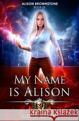 My Name Is Alison: An Urban Fantasy Action Adventure Martha Carr, Michael Anderle, Judith Berens 9781642021677 Lmbpn Publishing - książka