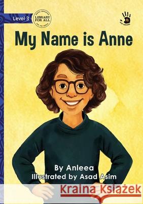 My Name is Anne Anleea                                   Asad Asim 9781923594432 Library for All - książka