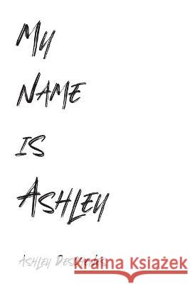 My name is Ashley Ashley Deschenes 9781525563478 FriesenPress - książka