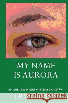 My Name is Aurora Buck, Erwin 9780981145952 Erwin Buck - książka