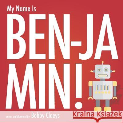 My Name Is Benjamin! Bobby Claeys Bobby Claeys 9781074587796 Independently Published - książka