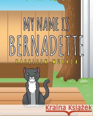 My Name Is Bernadette Kathleen Muraca 9781643348964 Page Publishing, Inc. - książka