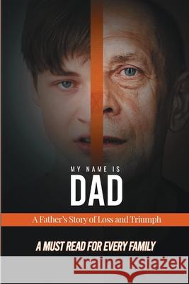 My Name is Dad: A Father's Story of Loss and Triumph James Frank 9781105625060 Lulu.com - książka