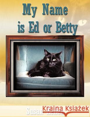 My Name Is Ed or Betty Kellen, Susan 9781449071493 Authorhouse - książka
