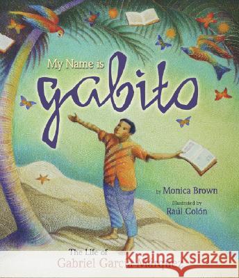 My Name Is Gabito (English): The Life of Gabriel Garcia Marquez Brown, Monica 9780873589345 Rising Moon Books - książka