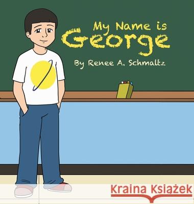 My Name is George Renee A. Schmaltz 9781645844068 Page Publishing, Inc. - książka