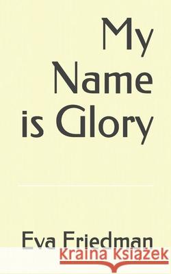 My Name is Glory Eva Friedman 9798452063568 Independently Published - książka