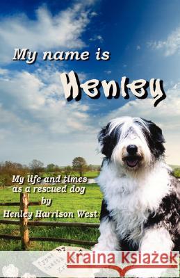 My Name Is Henley: My Life and Times as a Rescued Dog Judith Kristen 9780980044805 Andrew West - książka