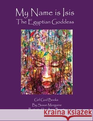My Name is Isis: The Egyptian Goddess Susan Morgaine Arna Baartz 9788293725688 Girl God Books - książka