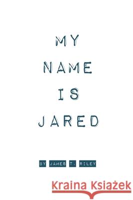 My Name Is Jared James Riley (University of Cambridge UK) 9780578163819 James Riley - książka