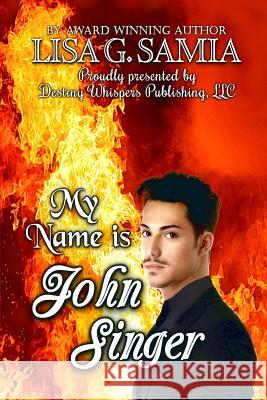 My Name is JOHN SINGER Samia, Lisa G. 9781943504060 Destiny Whispers Publishing, L.L.C. - książka