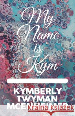 My Name is Kym Juanita Twyman Kymberly Twyman McEnheimer 9781633601635 Urban Press - książka
