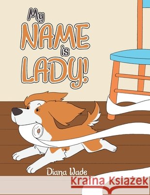 My NAME is LADY! Wade, Diana 9798823063517 Authorhouse - książka